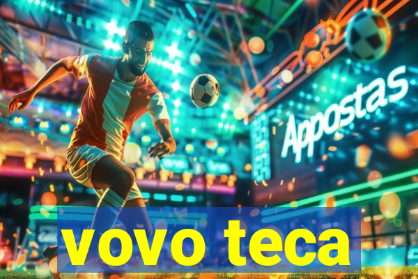 vovo teca